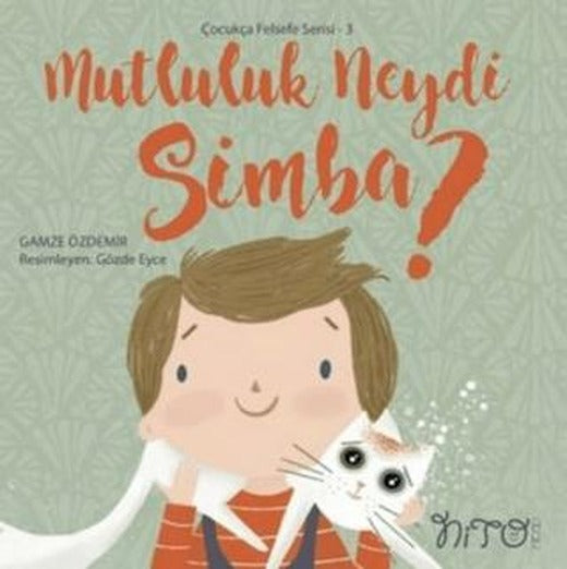 Mutluluk Neydi Simba? - Çocukça Felsefe Serisi 3