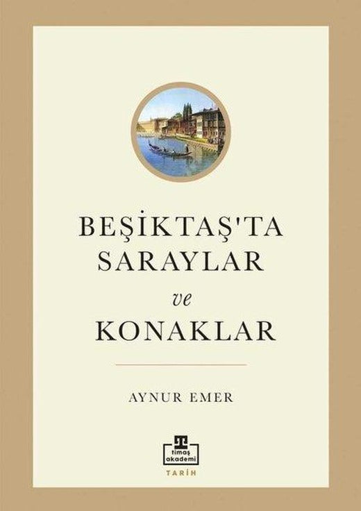 Beşiktaş'ta Saraylar ve Konaklar | Timaş Akademi (İnce Kapak)