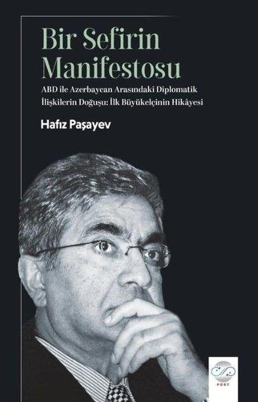 Bir Sefirin Manifestosu - ABD İle Azerbaycan Arasındaki Diplomatik İlişkilerin Doğuşu: İlk Büyükelçi | Post Yayın (İnce Kapak)