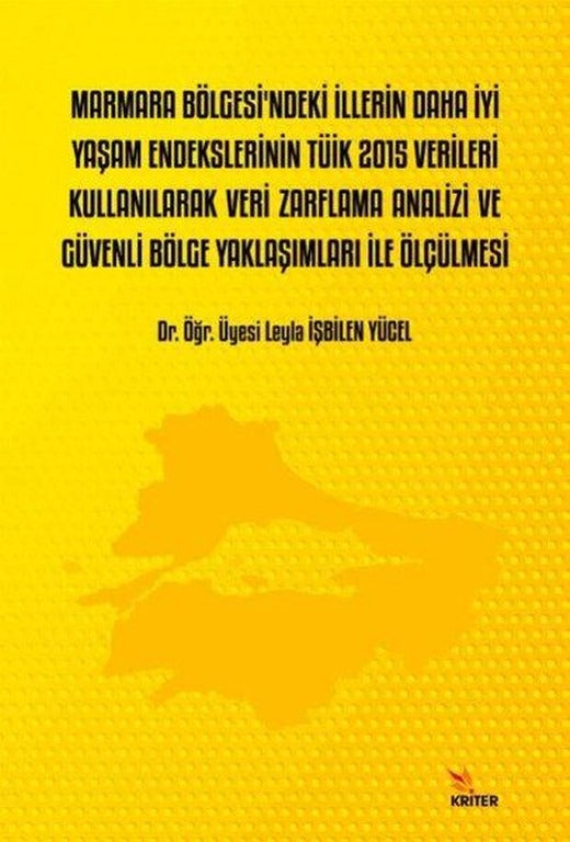 Marmara Bölgesi'ndeki İllerin Daha iyi Yaşam Endekslerinin TÜİK 2015 Verileri Kullanılarak Veri Zarf | Kriter (İnce Kapak)