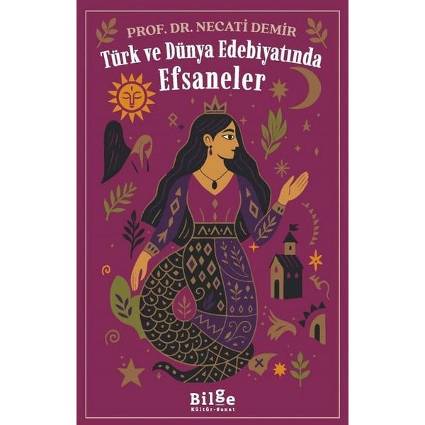 Türk ve Dünya Edebiyatında Efsaneler | Bilge Kültür Sanat (İnce Kapak)