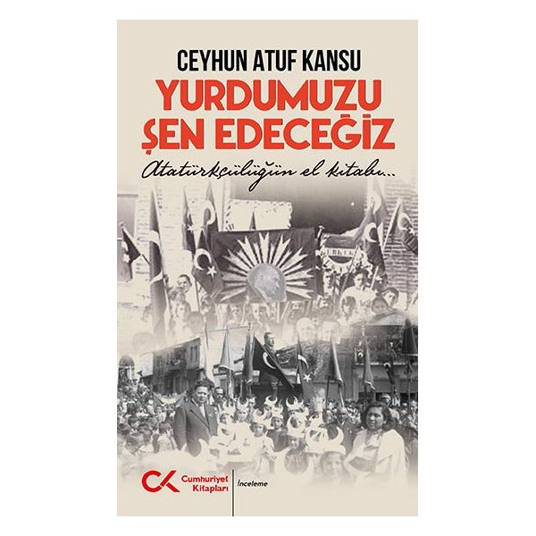 Yurdumuzu Şen Edeceğiz | Cumhuriyet Kitapları (Ciltsiz)