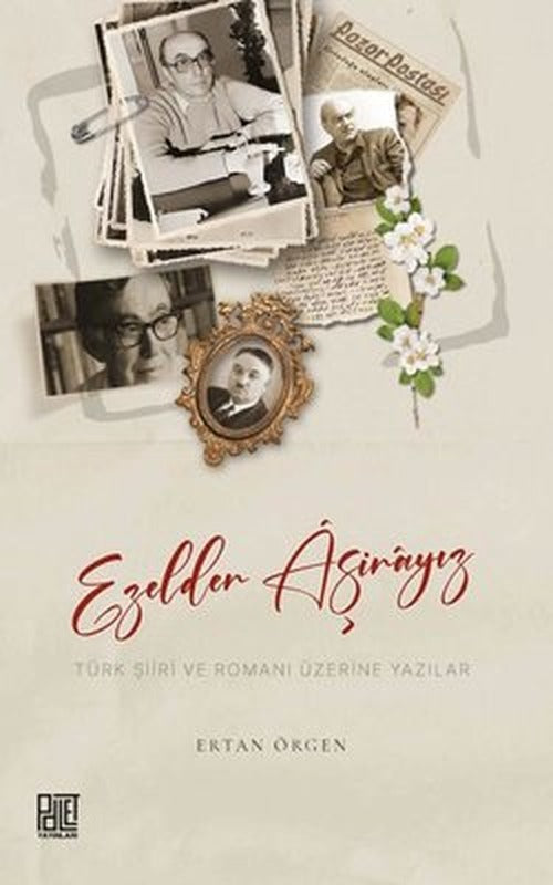 Ezelden Aşinayız - Türk Şiiri ve Romanı Üzerine Yazılar | Palet Yayınları