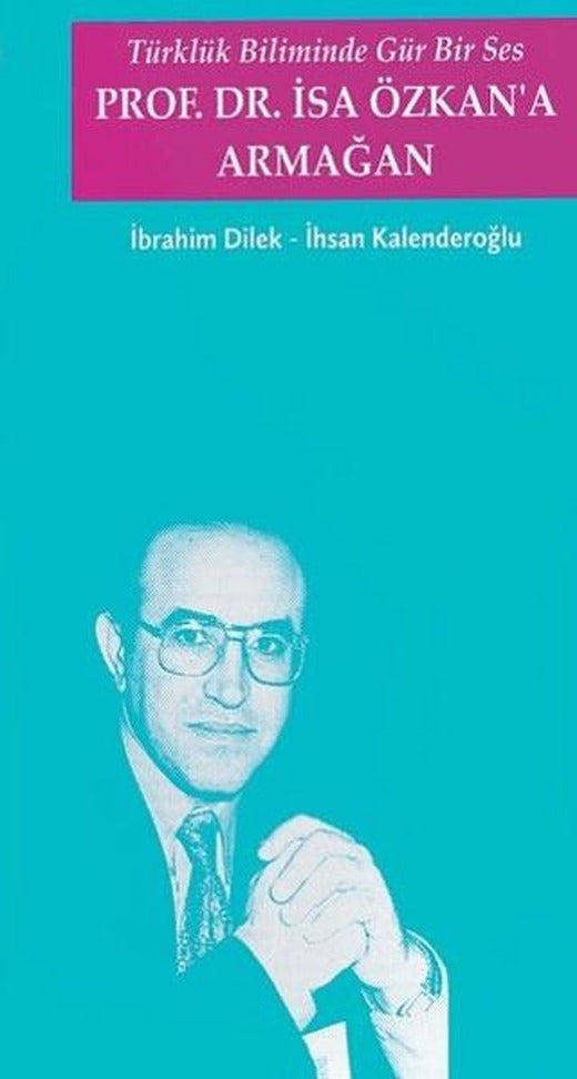 Türklük Biliminde Gür Bir Ses - Prof. Dr. İsa Özkan'a Armağan