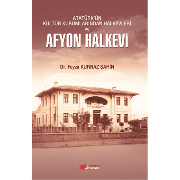 Atatürk'ün Kültür Kurumlarından Halkevleri ve Afyon Halkevi | Berikan Yayınevi (Ciltsiz)