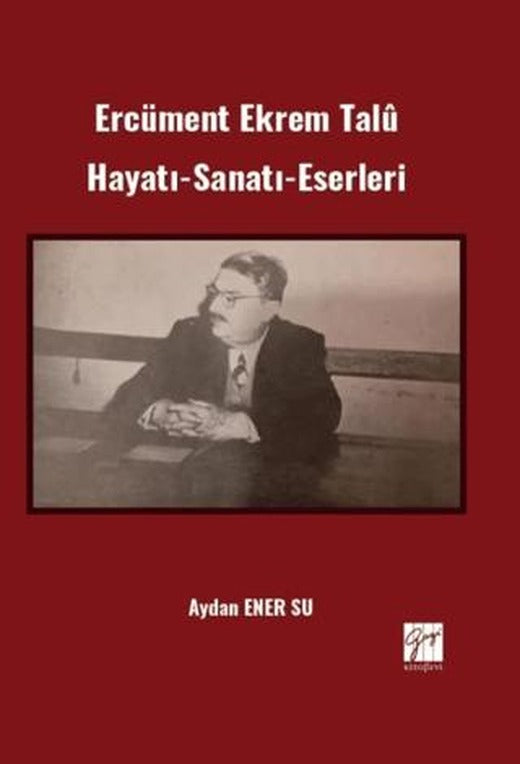 Ercüment Ekrem Talû Hayatı-Sanatı-Eserleri | Gazi Kitabevi (Ciltsiz)