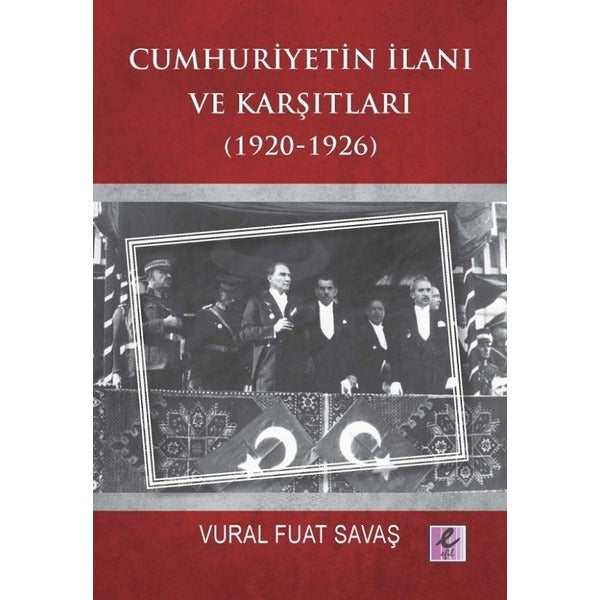 Cumhuriyetin İlanı ve Karşıtları 1920-1926 | Efil Yayınevi Yayınları