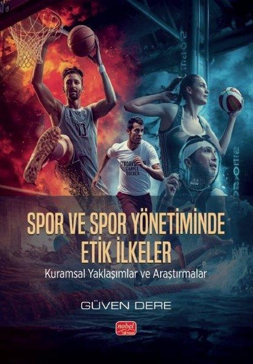 Spor ve Spor Yönetiminde Etik İlkeler - Kuramsal Yaklaşımlar ve Araştırmalar | Nobel Bilimsel Eserler (İnce Kapak)