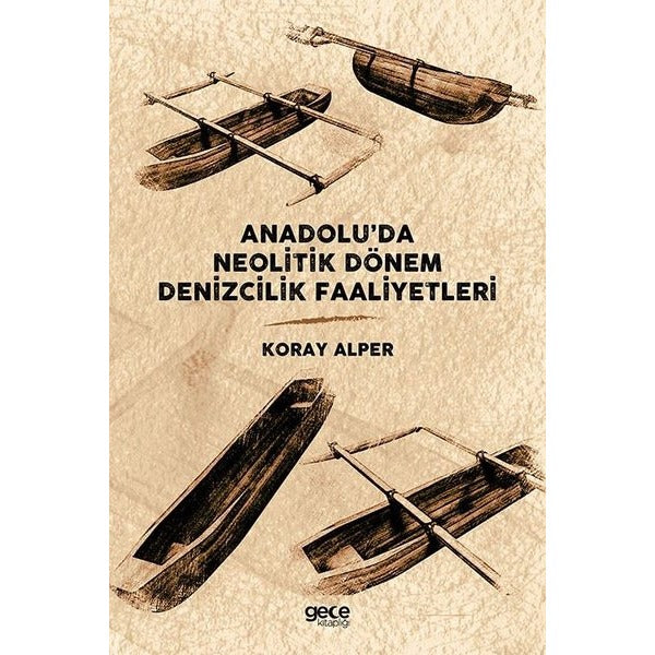 Anadolu'da Neolitik Dönem Denizcilik Faaliyetleri | Gece Kitaplığı (İnce Kapak)