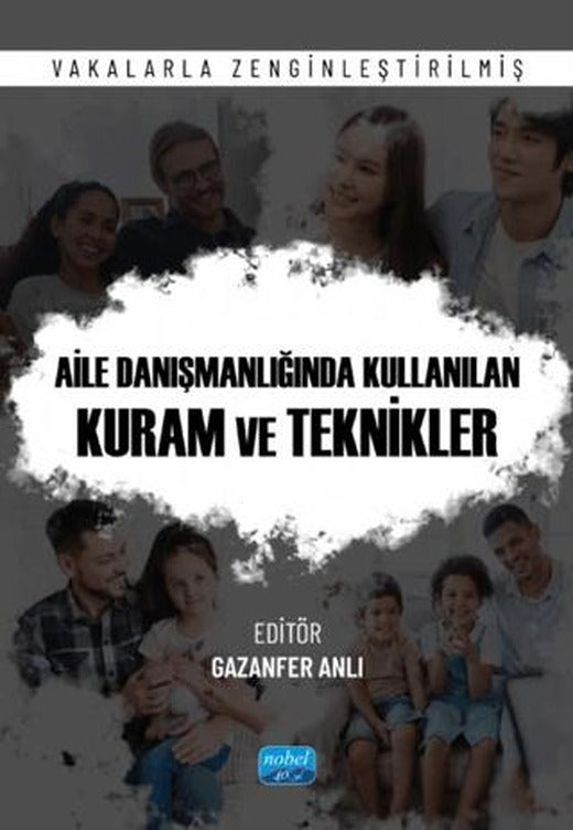 Aile Danışmanlığında Kullanılan Kuram ve Teknikler - Vakalarla Zenginleştirilmiş | Nobel Akademik Yayıncılık (Ciltsiz)