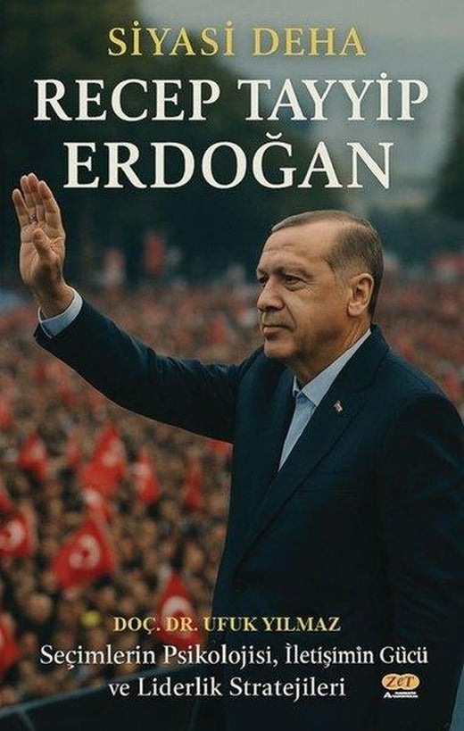 Siyasi Deha Recep Tayyip Erdoğan - Seçimlerin Psikolojisi İletişimin Gücü ve Liderlik Stratejileri | Zet Akademi Yayınları (İnce Kapak)