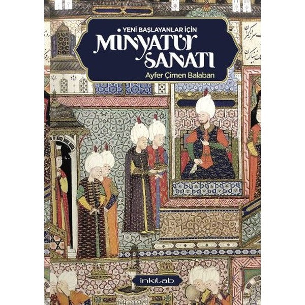 Yeni Başlayanlar İçin Minyatür Sanatı | İnkılab Yayınları (İnce Kapak)