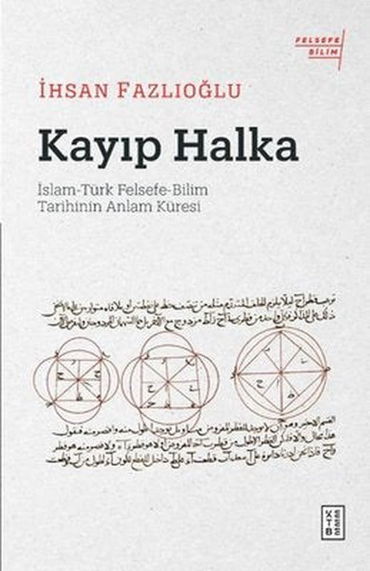 Kayıp Halka: İslam - Türk Felsefe - Bilim Tarihinin Anlam Küresi | Ketebe Yayınları