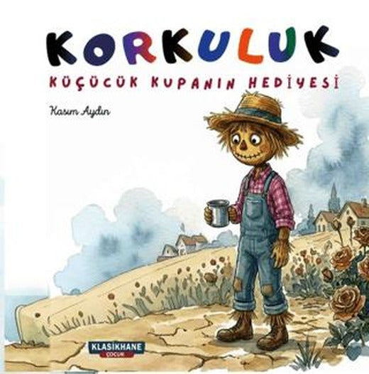 Korkuluk - Küçücük Kupanın Hediyesi | Klasikhane Çocuk (Ciltsiz)