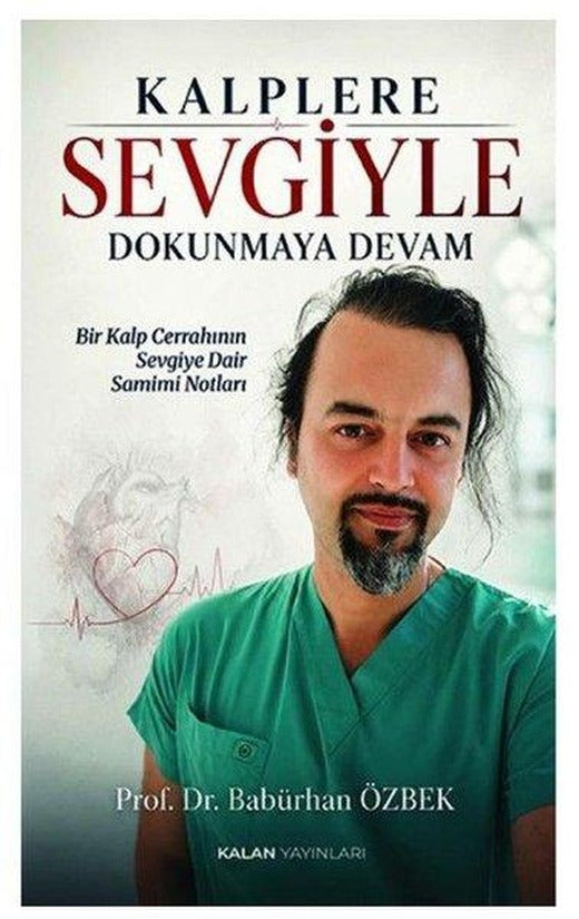 Kalplere Sevgiyle Dokunmaya Devam - Bir Kalp Cerrahının Sevgiye Dair Samimi Notları | Kalan Yayınları (İnce Kapak)