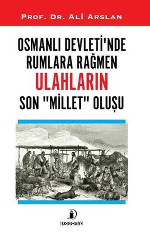 Osmanlı Devleti'nde Rumlara Rağmen Ulahların Son Millet Oluşu | İskenderiye Yayınları