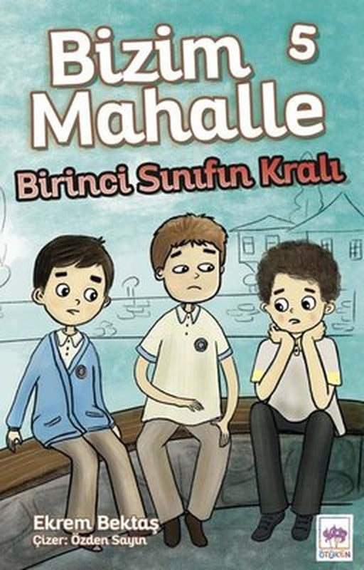 Bizim Mahalle 5 - Birinci Sınıfın Kralı | Ötüken Neşriyat Yayınları