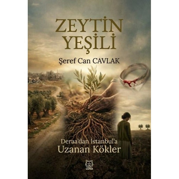 Zeytin Yeşili - Deraa'dan İstanbul'a Uzanan Kökler | Luna Yayınları (İnce Kapak)