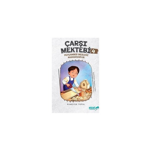 Çarşı Mektebi 4 - Peygamber Mesleği Marangozluk | Mavi Uçurtma Yayınları (Ciltsiz)