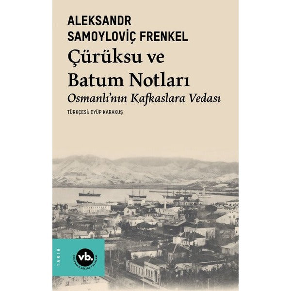 Çürüksu ve Batum Notları - Osmanlı'nın Kafkaslara Vedası | VakıfBank Kültür Yayınları (İnce Kapak)