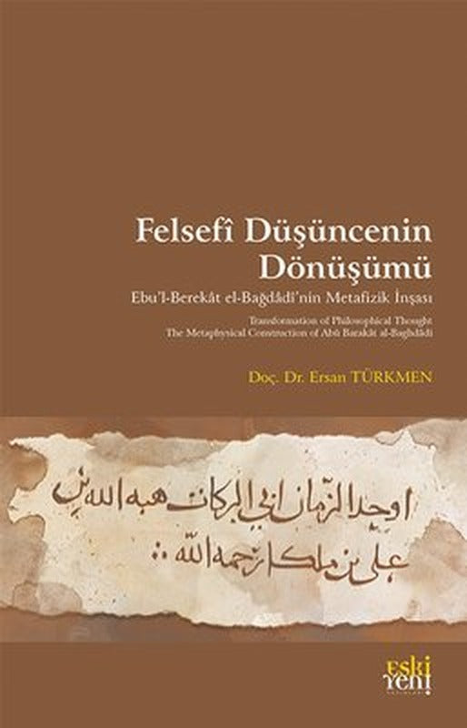 Felsefi Duşuncenin Dönuşumu - Ebu'l-Berekat el-Bağdadi'nin Metafizik İnşası | Eskiyeni Yayınları (İnce Kapak)
