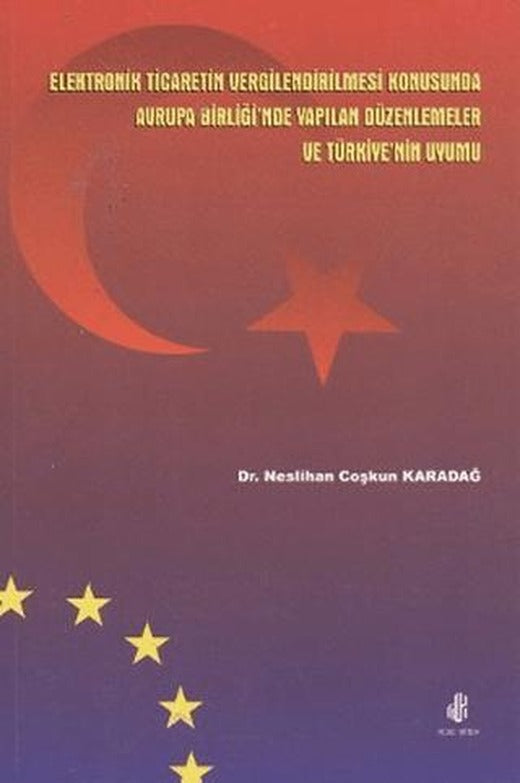 Elektronik Ticaretin Vergilendirilmesi Konusunda Avrupa Birliği'nde Yapılan Düzenlemeler ve Türkiye’ | Adana Nobel Kitabevi (Ciltsiz)