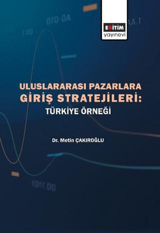 Uluslararası Pazarlara Giriş Stratejileri - Türkiye Örneği | Eğitim Yayınevi - Bilimsel Eserler (Ciltsiz)