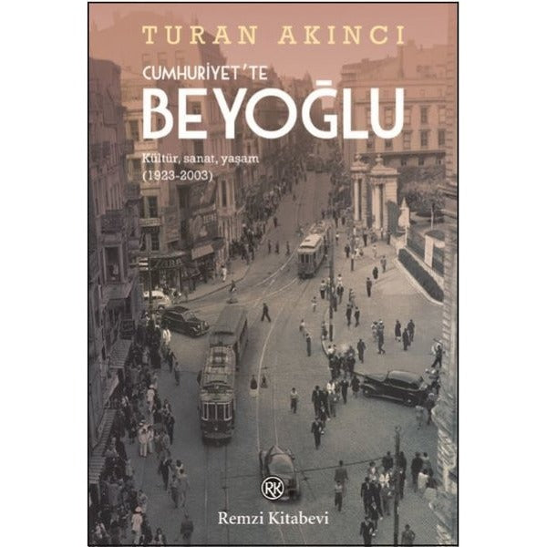 Cumhuriyette Beyoğlu: Kültür Sanat Yaşam 1923-2003 | Remzi Kitabevi