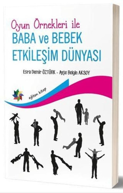 Oyun Örnekleri İle Baba ve Bebek Etkileşim Dünyası | Eğiten Kitap (Ciltsiz)
