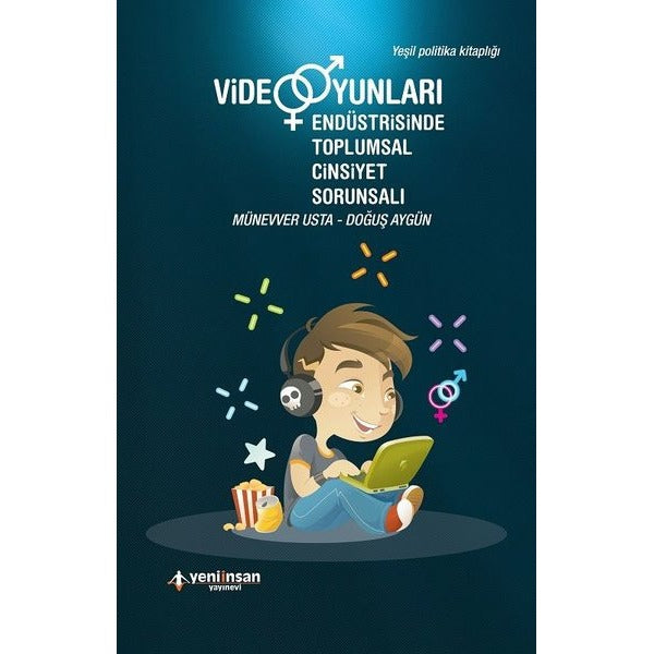 Video Oyunları Endüstrisinde Toplumsal Cinsiyet Sorunsalı | Yeni İnsan Yayınevi (Ciltsiz)