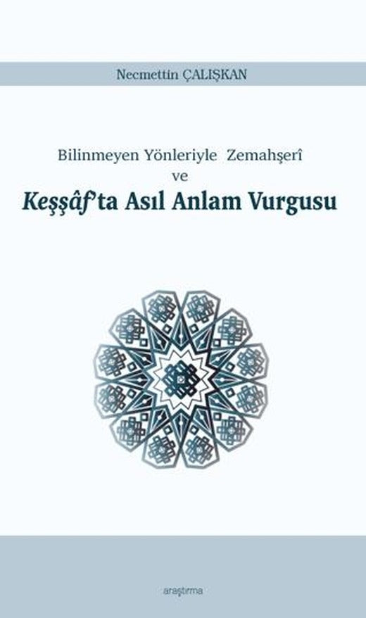 Bilinmeyen Yönleriyle Zemahşeri ve Keşşaf'ta Asıl Anlam Vurgusu | Ankara Okulu Yayınları (Ciltsiz)