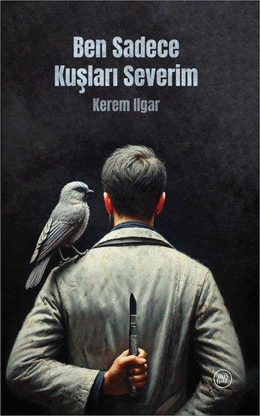 Ben Sadece Kuşları Severim | Düşbaz (İnce Kapak)