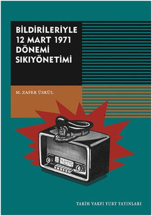 Bildirileriyle 12 Mart 1971 Dönemi Sıkıyönetimi | Tarih Vakfı Yurt Yayınları