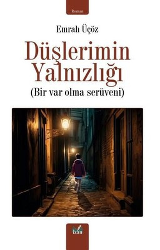 Düşlerimin Yalnızlığı - Bir Var Olma Serüveni | İzan Yayıncılık