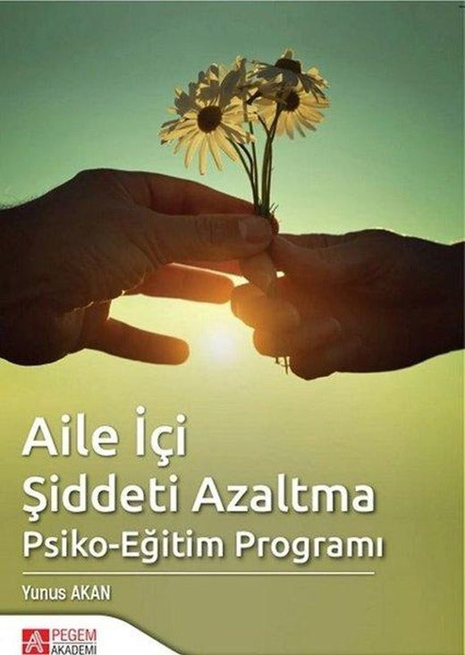 Aile İçi Şiddeti Azaltma Psiko-Eğitim Programı | Pegem Akademi Yayıncılık (İnce Kapak)