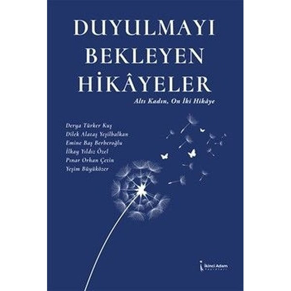 Duyulmayı Bekleyen Hikayeler - Altı Kadın On İki Hikaye | İkinci Adam Yayınları (İnce Kapak)