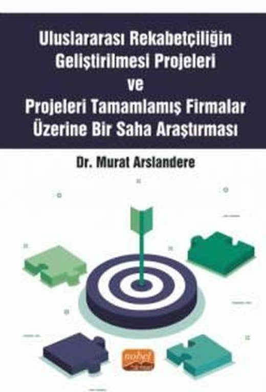 Uluslararası Rekabetçiliğin Geliştirilmesi Projeleri ve Projeleri Tamamlamış Firmalar Üzerine Bir Saha Araştırması | Nobel Bilimsel Eserler (İnce Kapak)
