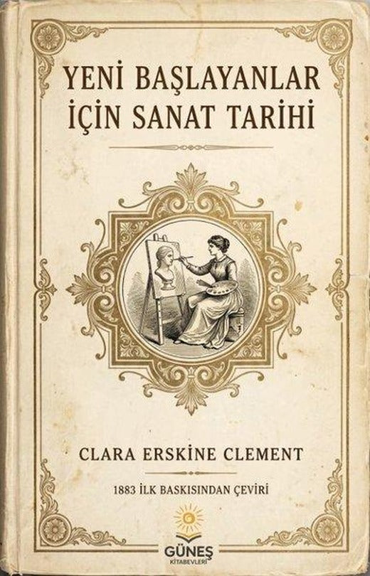 Yeni Başlayanlar İçin Sanat Tarihi | Güneş Kitabevleri (İnce Kapak)