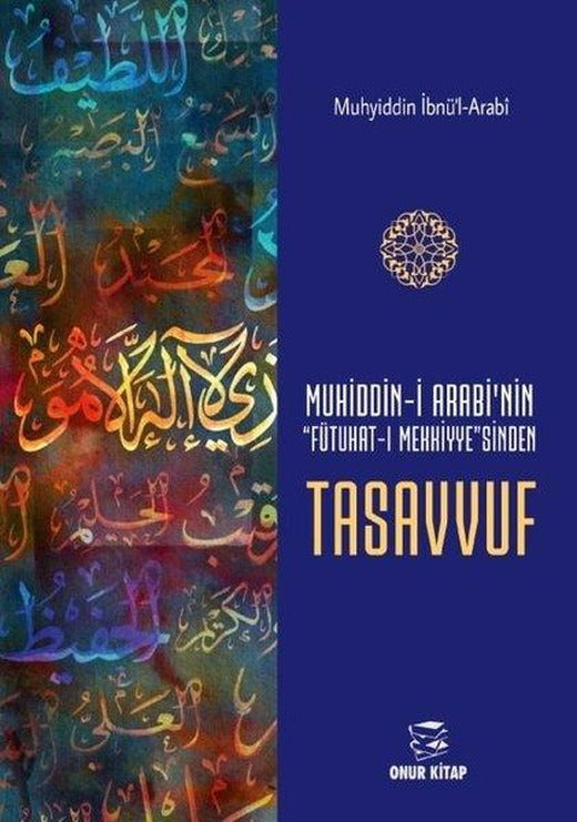 Muhyiddin-i Arabi'nin Fütuhat-ı Mekkiyye'sinden Tasavvuf | Onur Kitap (İnce Kapak)