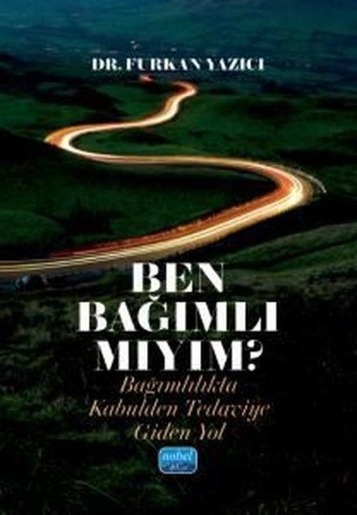 Ben Bağımlı mıyım? Bağımlılıkta Kabulden Tedaviye Giden Yol | Nobel Akademik Yayıncılık (İnce Kapak)