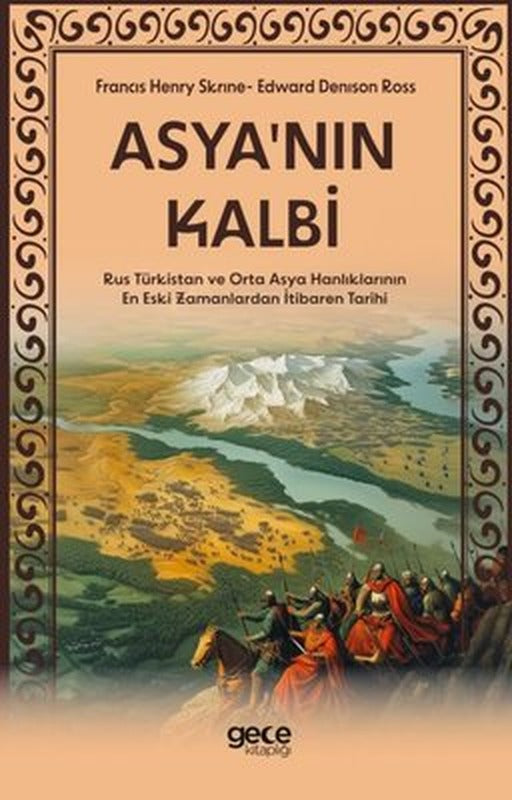 Asya'nın Kalbi - Rus Türkistan ve Orta Asya Hanlıklarının En Eski Zamanlardan İtibaren Tarihi | Gece Kitaplığı