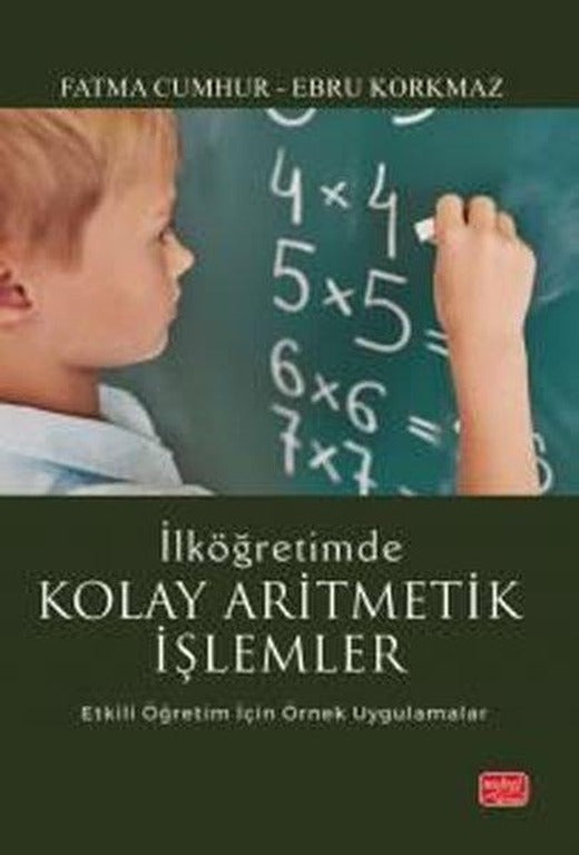 İlköğretimde Kolay Aritmetik İşlemler - Etkili Öğretim İçin Örnek Uygulamalar | Nobel Bilimsel Eserler (İnce Kapak)