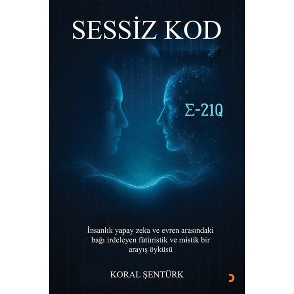 Sessiz Kod - İnsanlık Yapay Zeka ve Evren Arasındaki Bağı İrdeleyen Fütüristik ve Mistik Bir Arayış | Cinius (İnce Kapak)