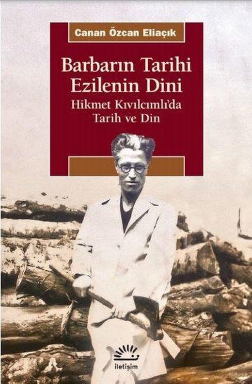 Barbarın Tarihi Ezilenin Dini - Hikmet Kıvılcımlıda Tarih ve Din | İletişim Yayınları (İnce Kapak)