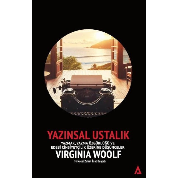 Yazınsal Ustalık - Yazmak, Yazma Özgürlüğü ve Edebi Cinsiyetçilik Üzerine Düşünceler