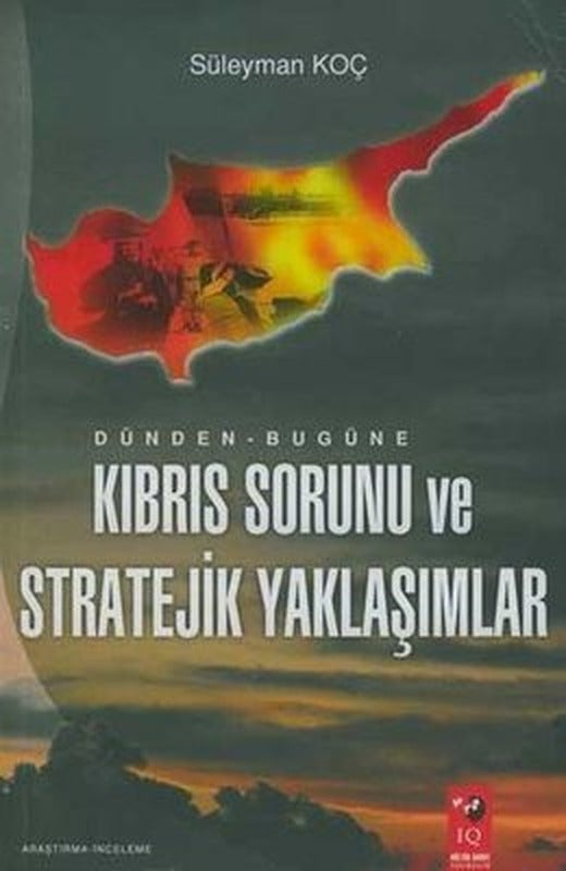 Dünden Bugüne Kıbrıs Sorunu ve Stratejik Yaklaşımlar | IQ Kültür Sanat Yayıncılık