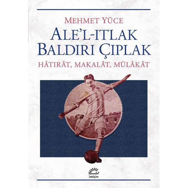 Ale'l-Itlak Baldırı Çıplak | İletişim Yayınları (İnce Kapak)
