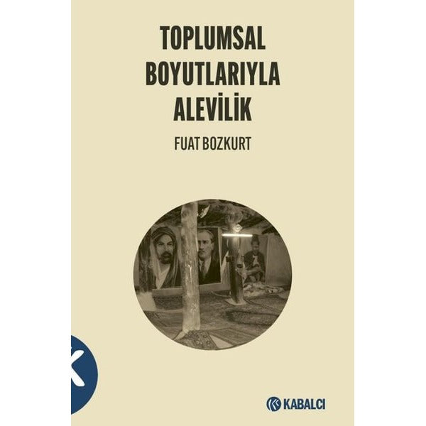 Toplumsal Boyutlarıyla Alevilik | Kabalcı Yayınevi (İnce Kapak)