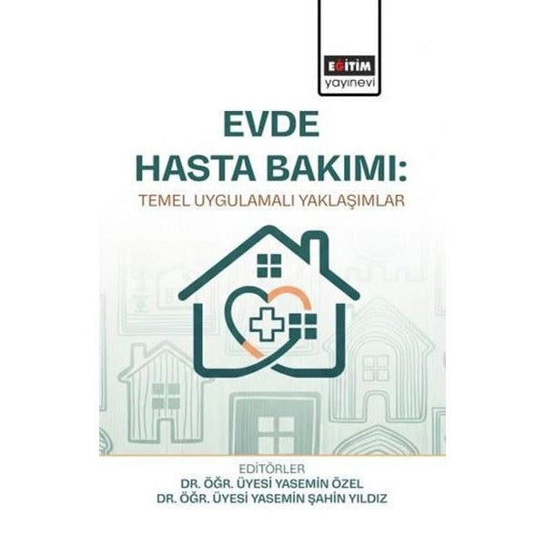 Evde Hasta Bakımı: Temel Uygulamalı Yaklaşımlar | Eğitim Yayınevi - Bilimsel Eserler (Ciltsiz)