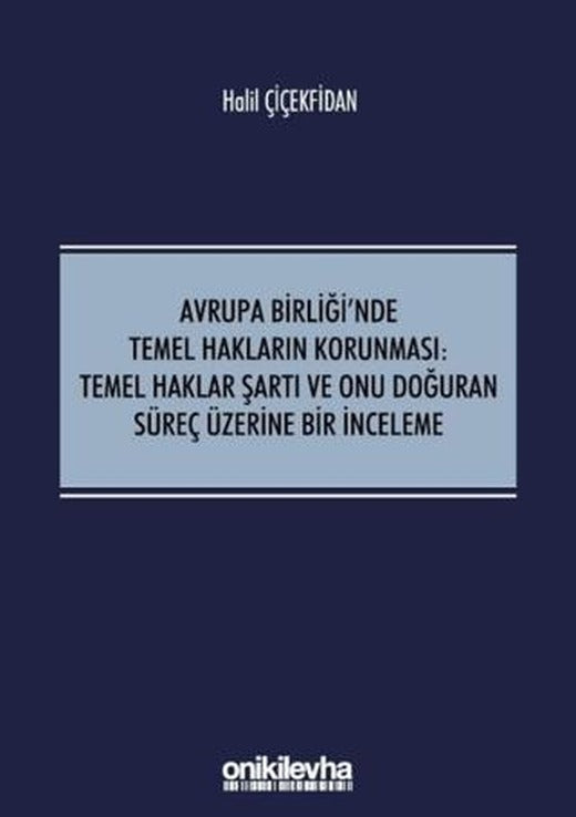 Avrupa Birliği'nde Temel Hakların Korunması: Temel Haklar Şartı ve Onu Doğuran Süreç Üzerine Bir İnceleme | On İki Levha Yayınları (Ciltsiz)